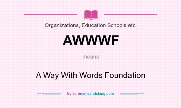 What does AWWWF mean? It stands for A Way With Words Foundation