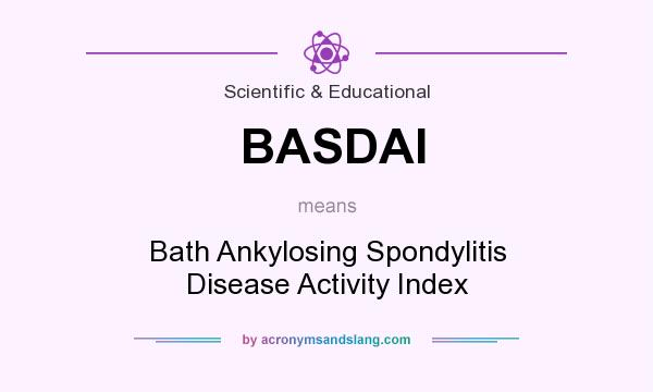 What does BASDAI mean? It stands for Bath Ankylosing Spondylitis Disease Activity Index