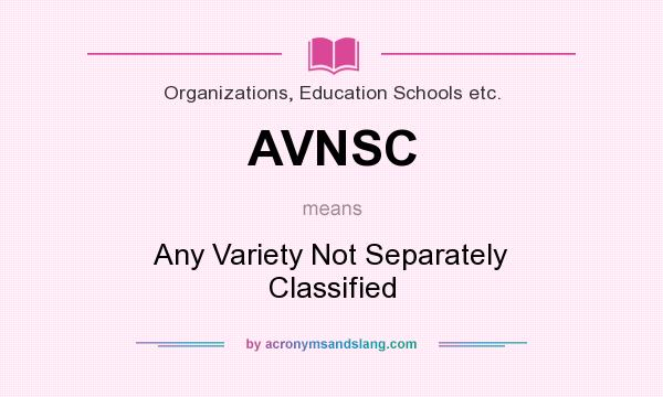 What does AVNSC mean? It stands for Any Variety Not Separately Classified