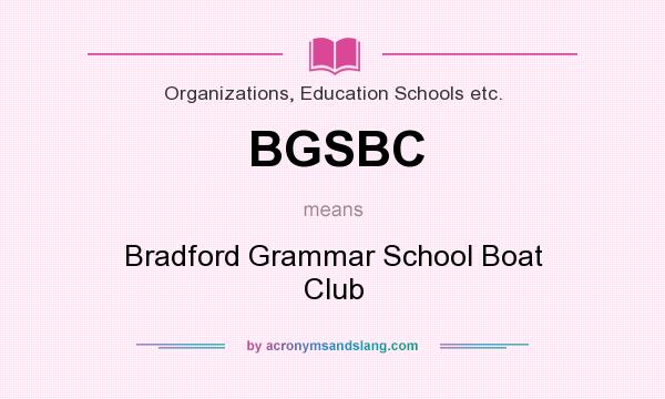 What does BGSBC mean? It stands for Bradford Grammar School Boat Club
