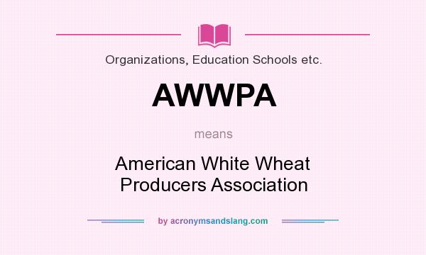What does AWWPA mean? It stands for American White Wheat Producers Association