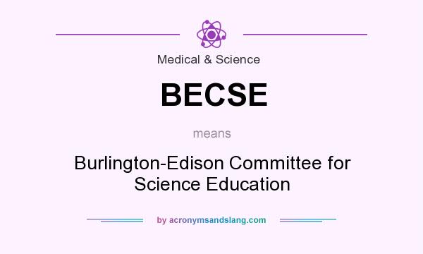 What does BECSE mean? It stands for Burlington-Edison Committee for Science Education