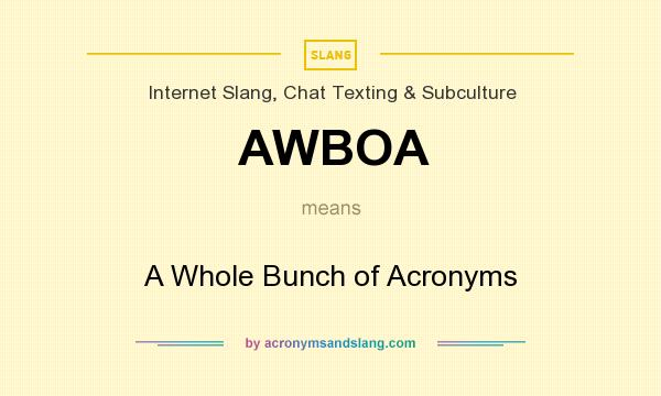 What does AWBOA mean? It stands for A Whole Bunch of Acronyms