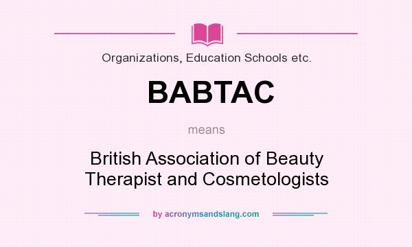 What does BABTAC mean? It stands for British Association of Beauty Therapist and Cosmetologists
