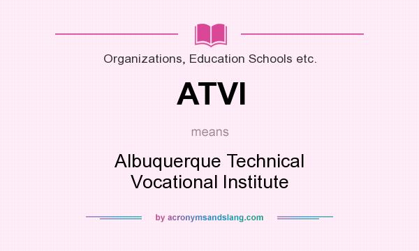 What does ATVI mean? It stands for Albuquerque Technical Vocational Institute