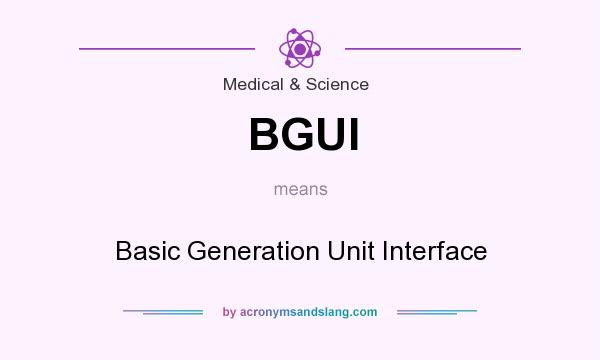 What does BGUI mean? It stands for Basic Generation Unit Interface