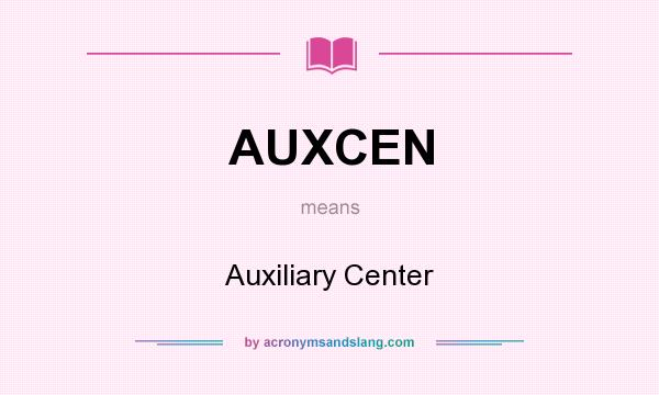 What does AUXCEN mean? It stands for Auxiliary Center