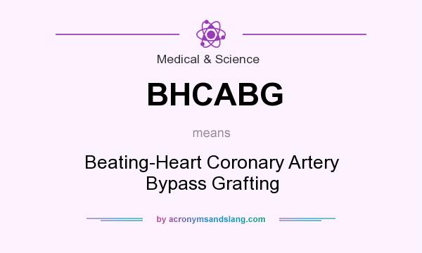What does BHCABG mean? It stands for Beating-Heart Coronary Artery Bypass Grafting