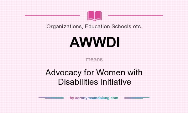 What does AWWDI mean? It stands for Advocacy for Women with Disabilities Initiative