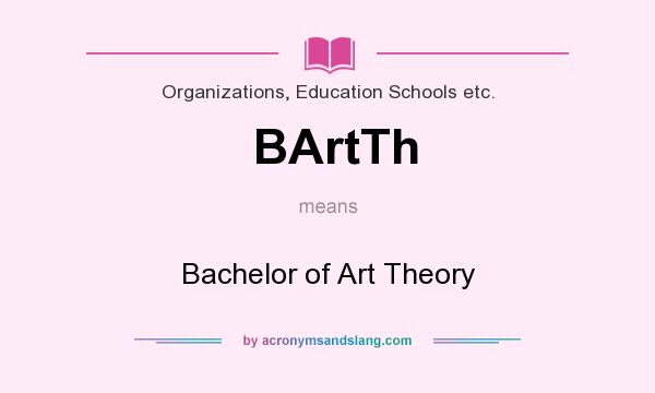What does BArtTh mean? It stands for Bachelor of Art Theory