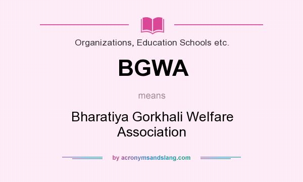 What does BGWA mean? It stands for Bharatiya Gorkhali Welfare Association