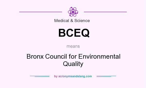 What does BCEQ mean? It stands for Bronx Council for Environmental Quality