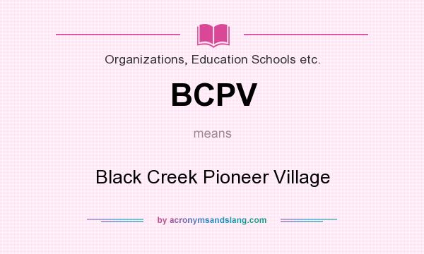 What does BCPV mean? It stands for Black Creek Pioneer Village