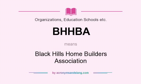 What does BHHBA mean? It stands for Black Hills Home Builders Association