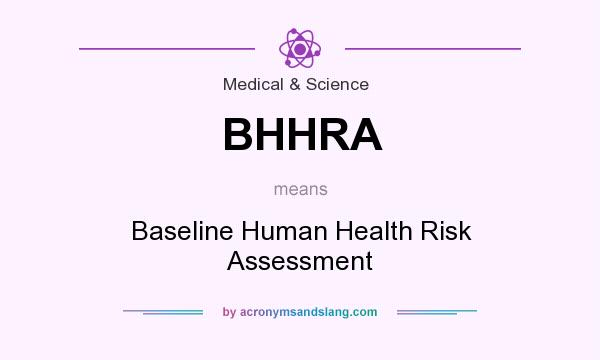 What does BHHRA mean? It stands for Baseline Human Health Risk Assessment