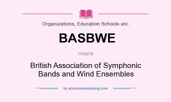 What does BASBWE mean? It stands for British Association of Symphonic Bands and Wind Ensembles