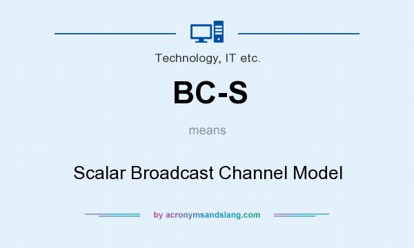What does BC-S mean? It stands for Scalar Broadcast Channel Model
