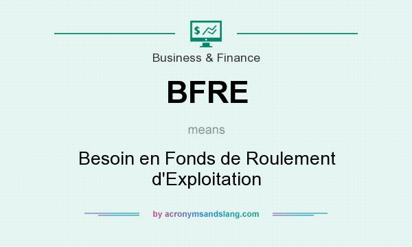 What does BFRE mean? It stands for Besoin en Fonds de Roulement d`Exploitation