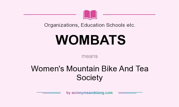 What does WOMBATS mean? It stands for Women`s Mountain Bike And Tea Society