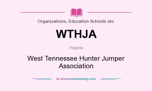 What does WTHJA mean? It stands for West Tennessee Hunter Jumper Association
