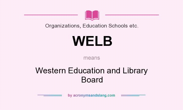What does WELB mean? It stands for Western Education and Library Board