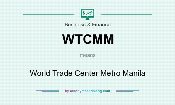 What does WTCMM mean? It stands for World Trade Center Metro Manila