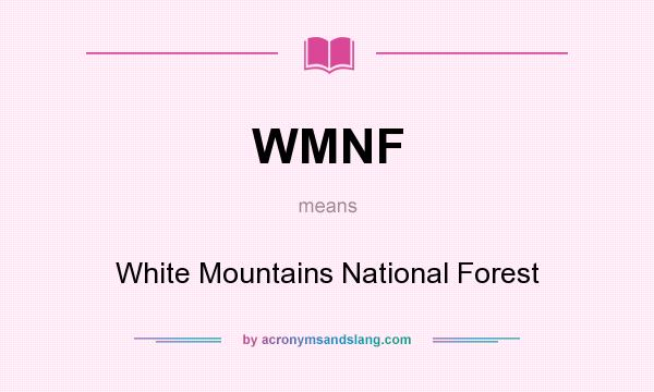 What does WMNF mean? It stands for White Mountains National Forest