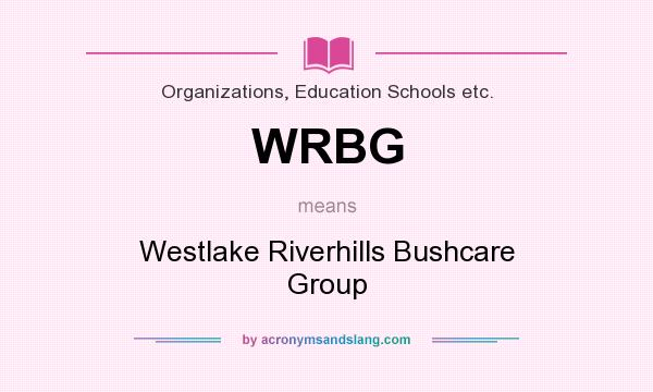 What does WRBG mean? It stands for Westlake Riverhills Bushcare Group