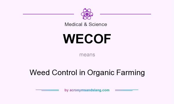 What does WECOF mean? It stands for Weed Control in Organic Farming