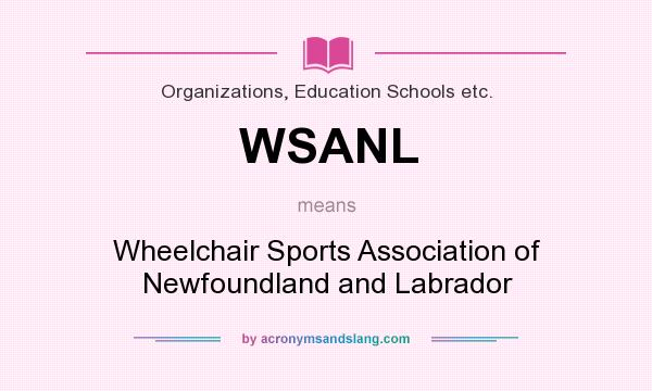 What does WSANL mean? It stands for Wheelchair Sports Association of Newfoundland and Labrador