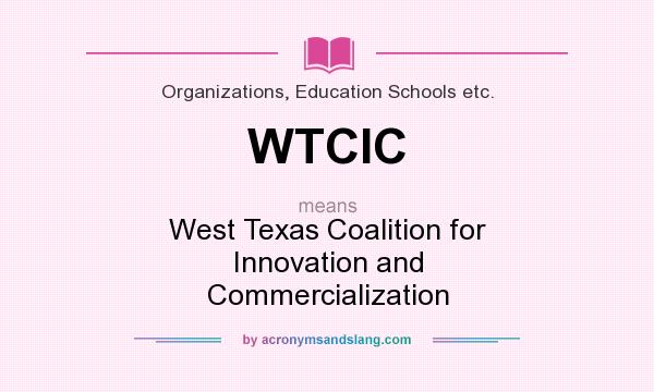 What does WTCIC mean? It stands for West Texas Coalition for Innovation and Commercialization