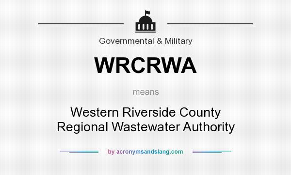 What does WRCRWA mean? It stands for Western Riverside County Regional Wastewater Authority