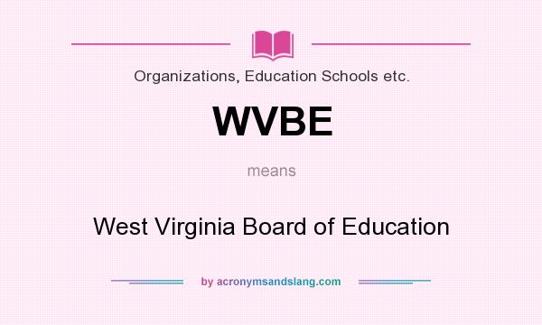 What does WVBE mean? It stands for West Virginia Board of Education