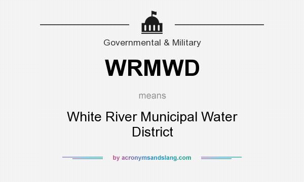What does WRMWD mean? It stands for White River Municipal Water District