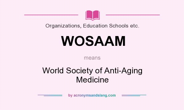 What does WOSAAM mean? It stands for World Society of Anti-Aging Medicine