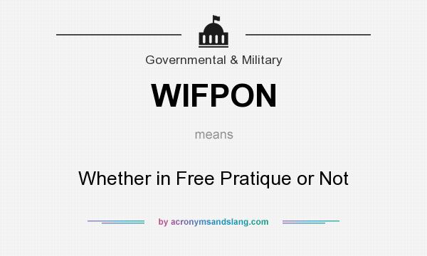 What does WIFPON mean? It stands for Whether in Free Pratique or Not