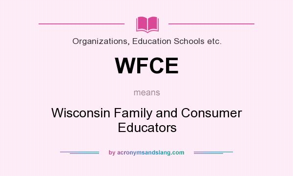 What does WFCE mean? It stands for Wisconsin Family and Consumer Educators