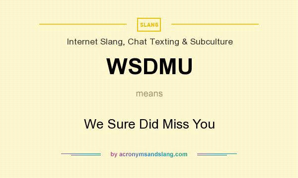 What does WSDMU mean? It stands for We Sure Did Miss You