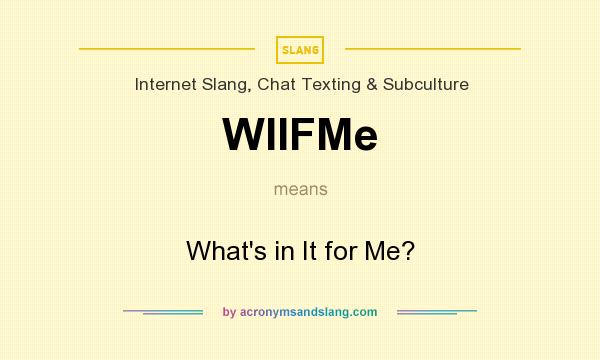 What does WIIFMe mean? It stands for What`s in It for Me?