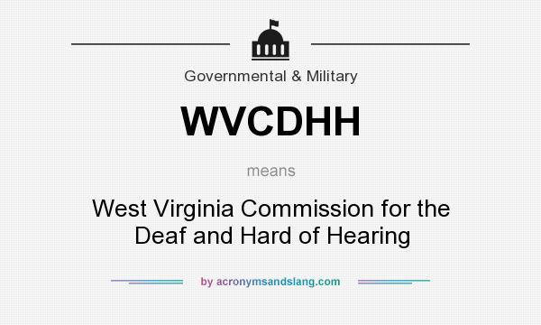 What does WVCDHH mean? It stands for West Virginia Commission for the Deaf and Hard of Hearing