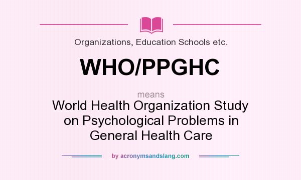 What does WHO/PPGHC mean? It stands for World Health Organization Study on Psychological Problems in General Health Care
