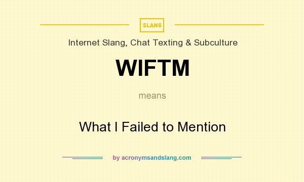 What does WIFTM mean? It stands for What I Failed to Mention