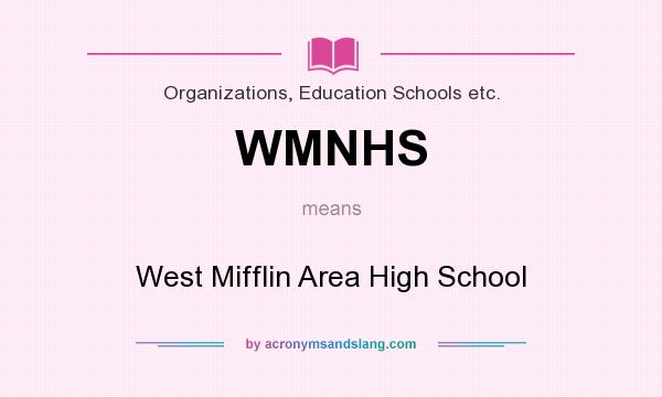 What does WMNHS mean? It stands for West Mifflin Area High School