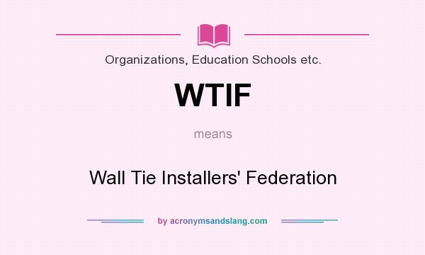What does WTIF mean? It stands for Wall Tie Installers` Federation