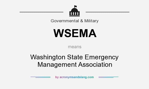 What does WSEMA mean? It stands for Washington State Emergency Management Association