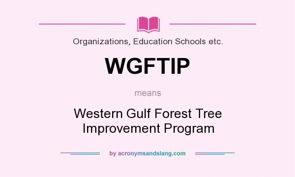 What does WGFTIP mean? It stands for Western Gulf Forest Tree Improvement Program