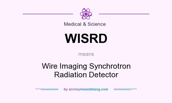 What does WISRD mean? It stands for Wire Imaging Synchrotron Radiation Detector