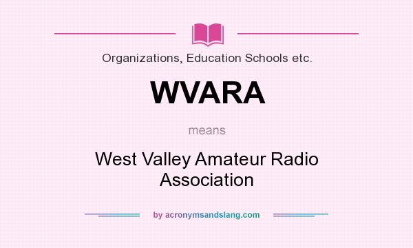 What does WVARA mean? It stands for West Valley Amateur Radio Association
