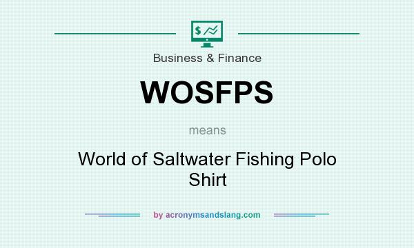 What does WOSFPS mean? It stands for World of Saltwater Fishing Polo Shirt