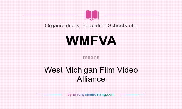 What does WMFVA mean? It stands for West Michigan Film Video Alliance